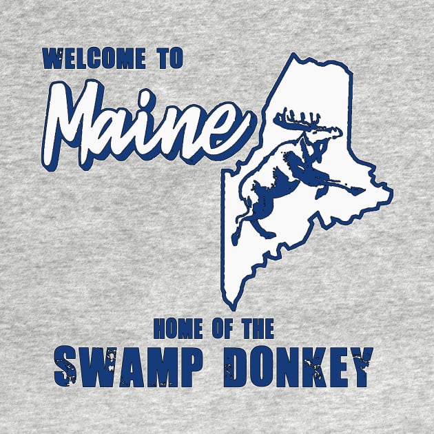 WELCOME TO MAINE-HOME OF THE SWAMP DONKEY by WickedNiceTees